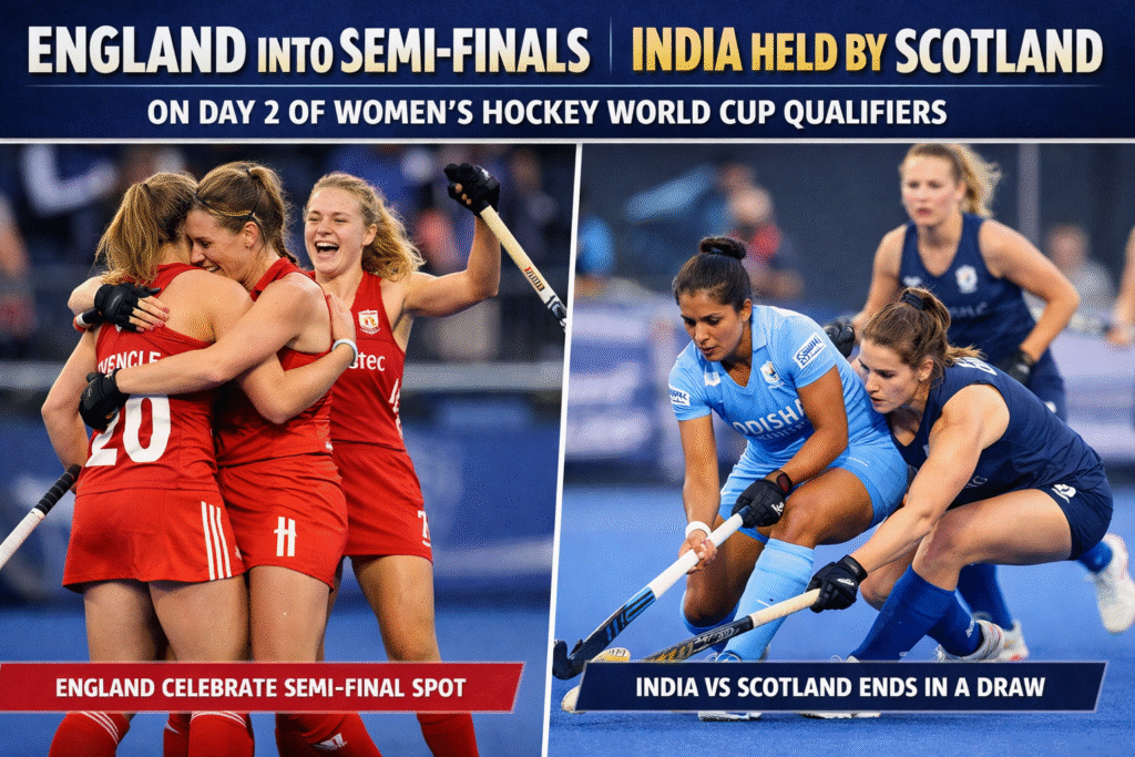 England into Semi-Finals; India Held by Scotland on Day 2 of Women’s Hockey World Cup Qualifiers