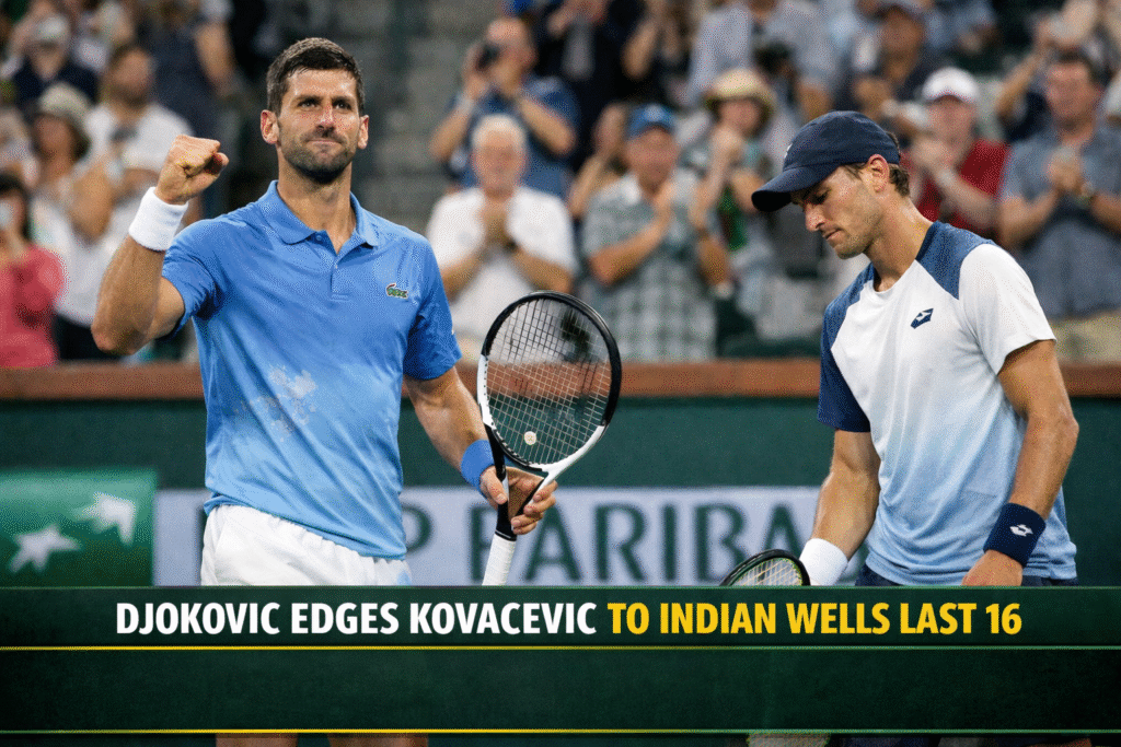 Novak Djokovic Edges Kovacevic to Indian Wells Last 16